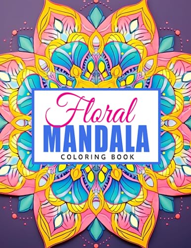 Floral Mandala Coloring Book: Exquisite Designs for Stress Relief and Artistic Inspiration - Perfect for Beginners and Experts