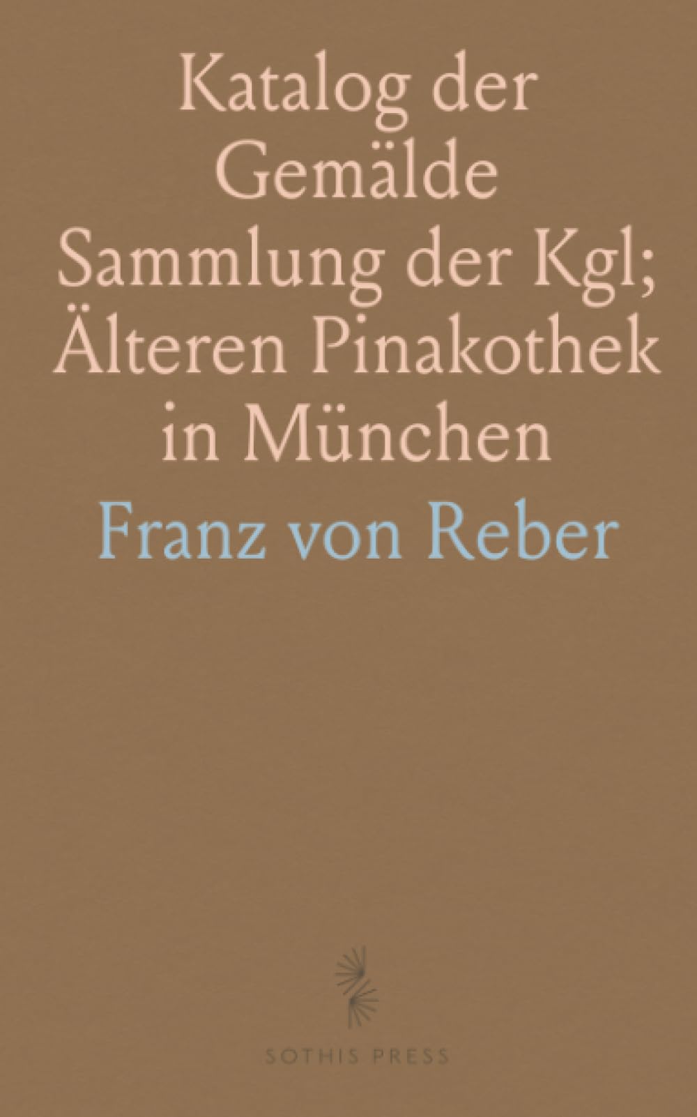 Katalog der Gemälde Sammlung der Kgl; Älteren Pinakothek in München