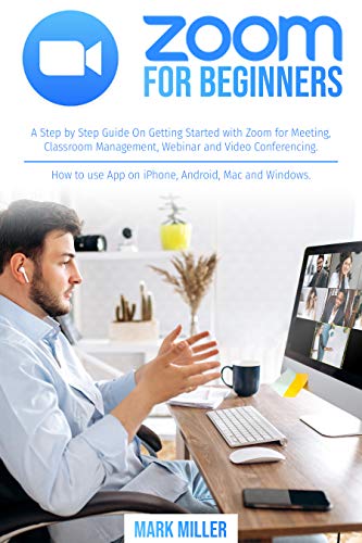 Amazon Com Zoom For Beginners The Most Illustrated Guide To Quickly Starting Meetings Webinars And Lessons Smoothly From Pc And Smartphone Ebook Miller Mark J Kindle Store