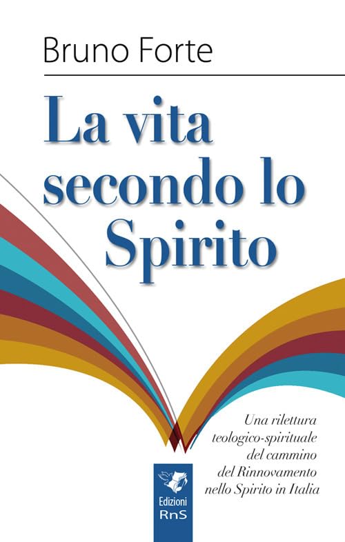 La vita secondo lo spirito. Una rilettura teologico-spirituale del Rinnovamento nello Spirito Santo in It