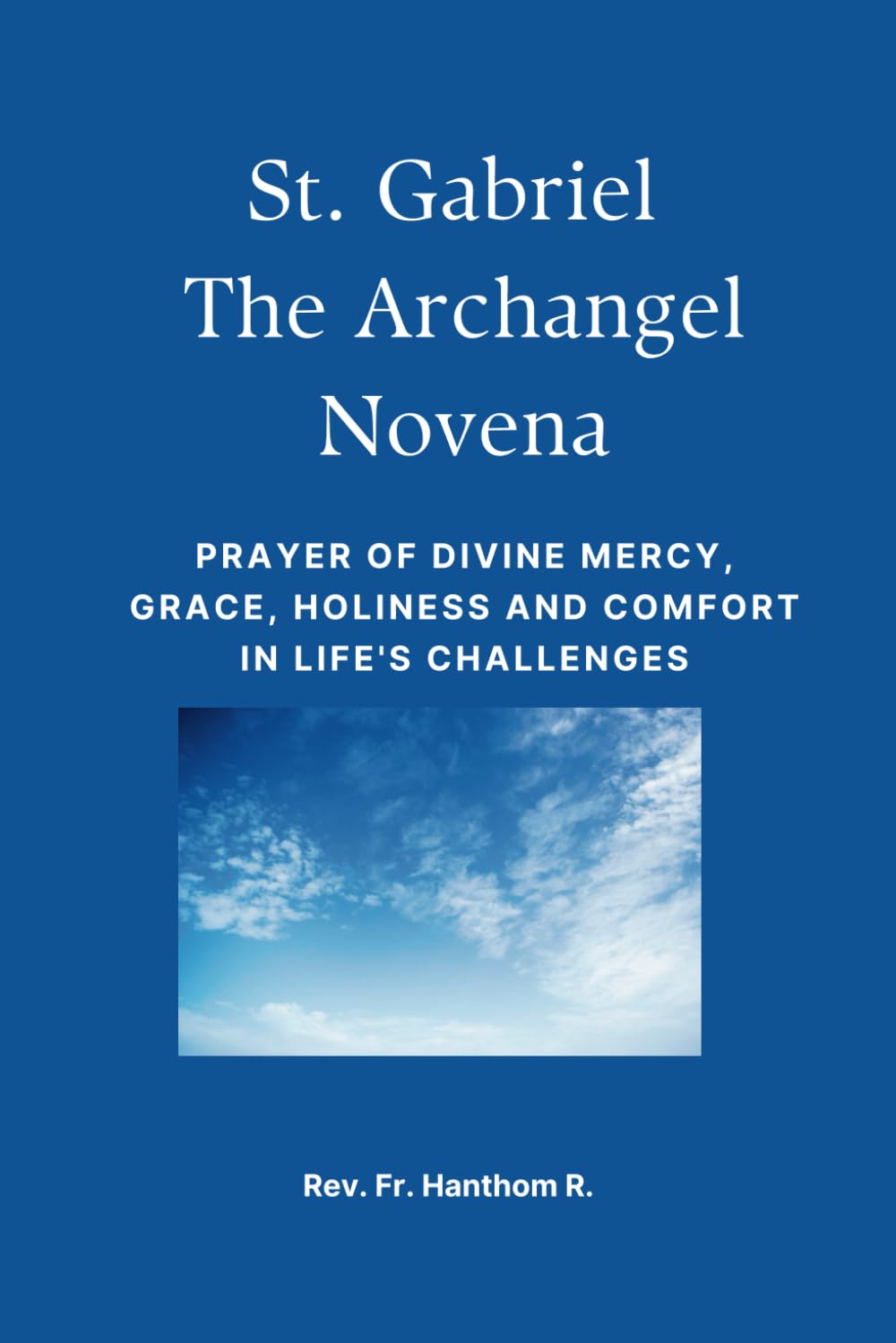 St. Gabriel the Archangel Novena: Prayer of divine mercy, grace, holiness and comfort in life's challenges
