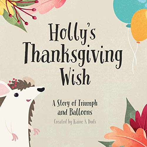 Holly's Thanksgiving Wish: A Story of Triumph and Balloons - Kindle edition  by Kaine, Duds. Children Kindle eBooks @ Amazon.com.
