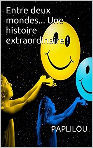 Télécharger Entre deux mondes... Une histoire extraordinaire ! PDF Ebook En Ligne