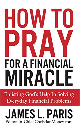 How To Pray For A Financial Miracle: Enlisting God's Help