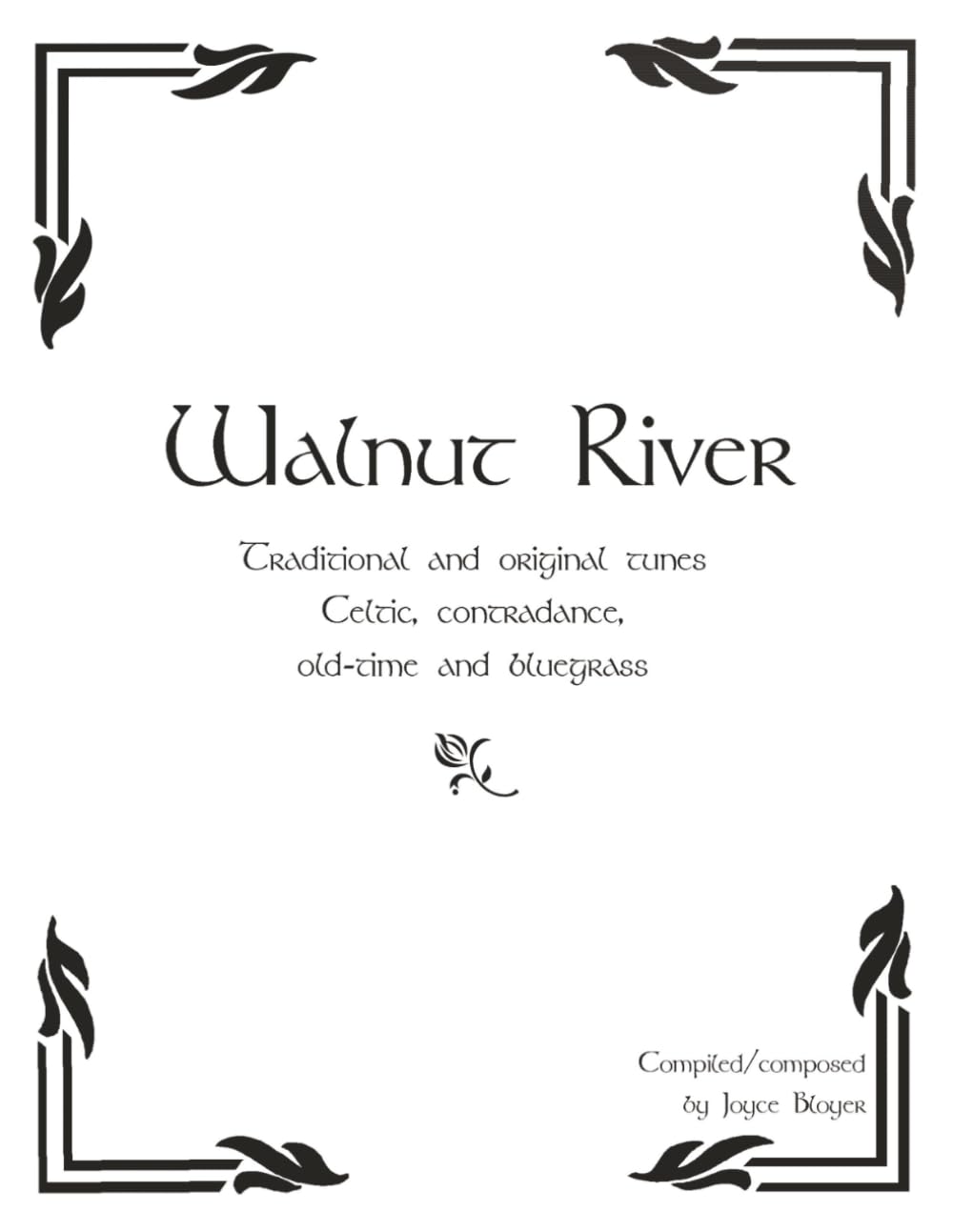 Walnut River Traditional and original tunes Celtic, contradance, old-time and bluegrass: Tunebook | 8 1/2x11, 36 pages | Tune Notes included | Beginner friendly
