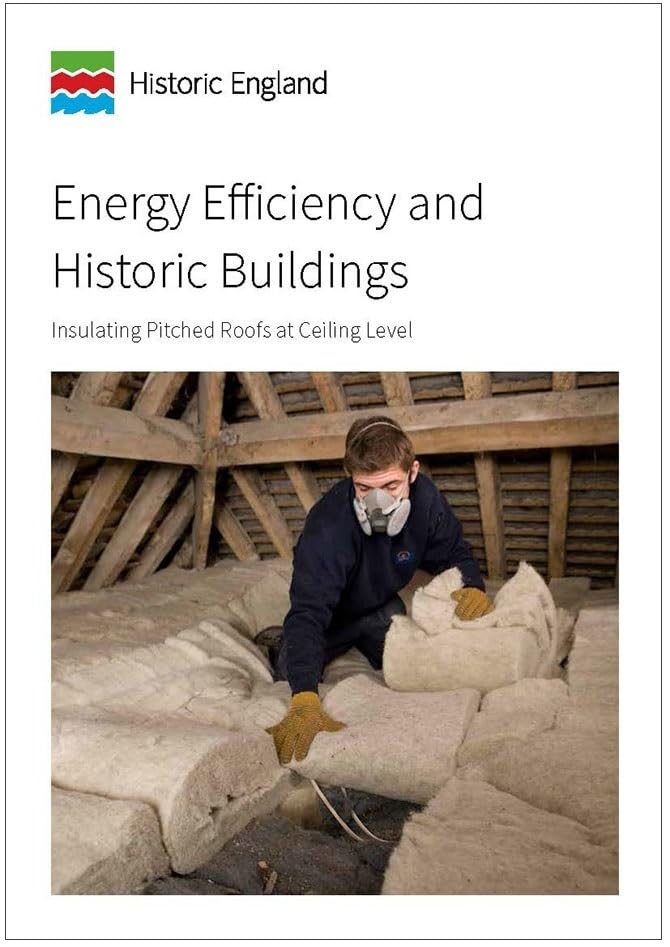 Energy Efficiency and Historic Buildings: Insulating Pitched Roofs at Ceiling Level (Historic England Guidance)