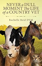 Never a Dull Moment The Life of a Country Vet