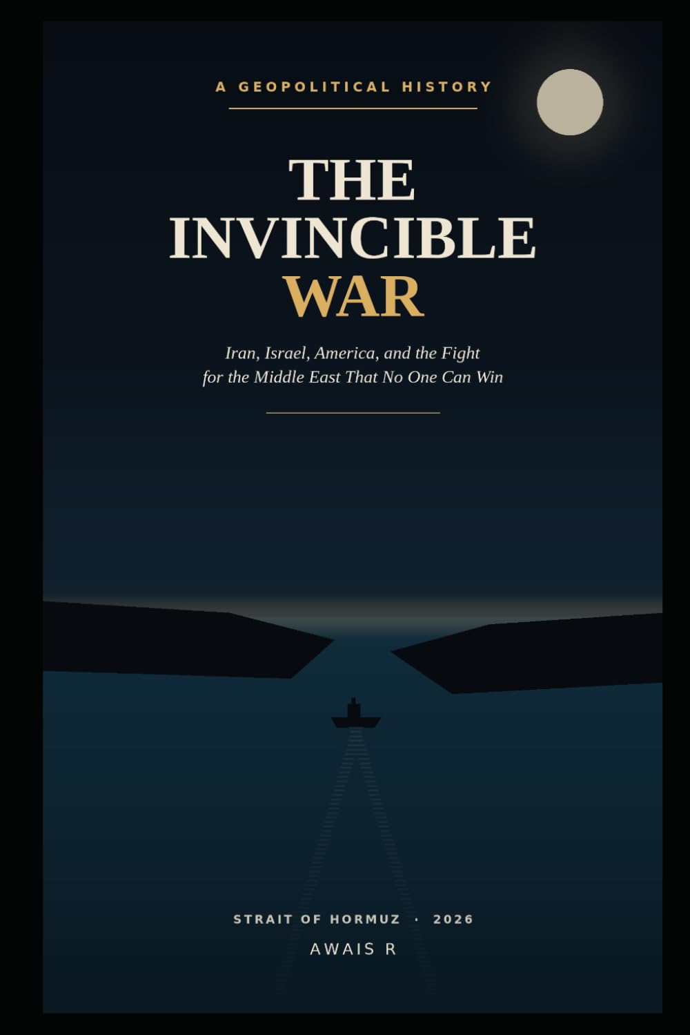 THE INVINCIBLE WAR: Iran, Israel, America, and the Fight for the Middle East That No One Can Win