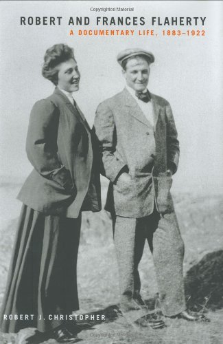 Robert And Frances Flaherty: A Documentary Life, 1883-1922 (Mcgill-Queen's Native and Northern Series)