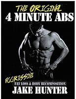The Original 4 Minute Abs (Aggressive Fat Loss & Body Recomposition) B00F6ASNFI Book Cover