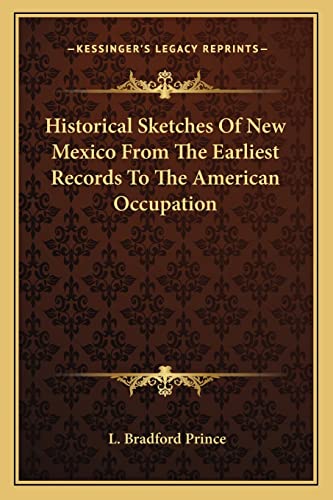 Historical Sketches Of New Mexico From The Earliest Records To The American Occupation