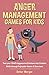Anger Management Games For Kids: Turn your Child's Aggressive Emotions into Creative Skills through Enjoyable Games & Exercises