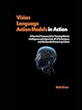 Vision Language Action Models in Action: A Practical Framework for Training Robotic Intelligence With openVLA, RT-2 Techniques, and Multimodal Reasoning Chains