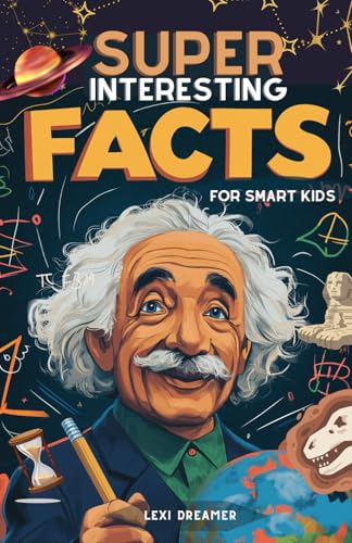 Super Interesting Facts for Smart Kids: Exciting Quiz and Incredible Facts About History, Science, Inventions, and More – 100 Fun Trivia Questions for Clever Kids (Ages 8-12) and the Whole Family!