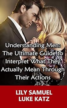 Paperback The Ultimate Guide to Interpret What They Actually Mean Through Their Actions: Simple Tips On Keeping A Man Interested, While Being Attractive In His Book