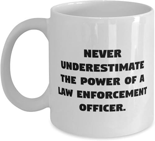 Never Underestimate the Power of a Law. 11oz 15oz Mug, Law enforcement officer Present From Colleagues, Funny Cup For Coworkers, Police, Cop, LEO,