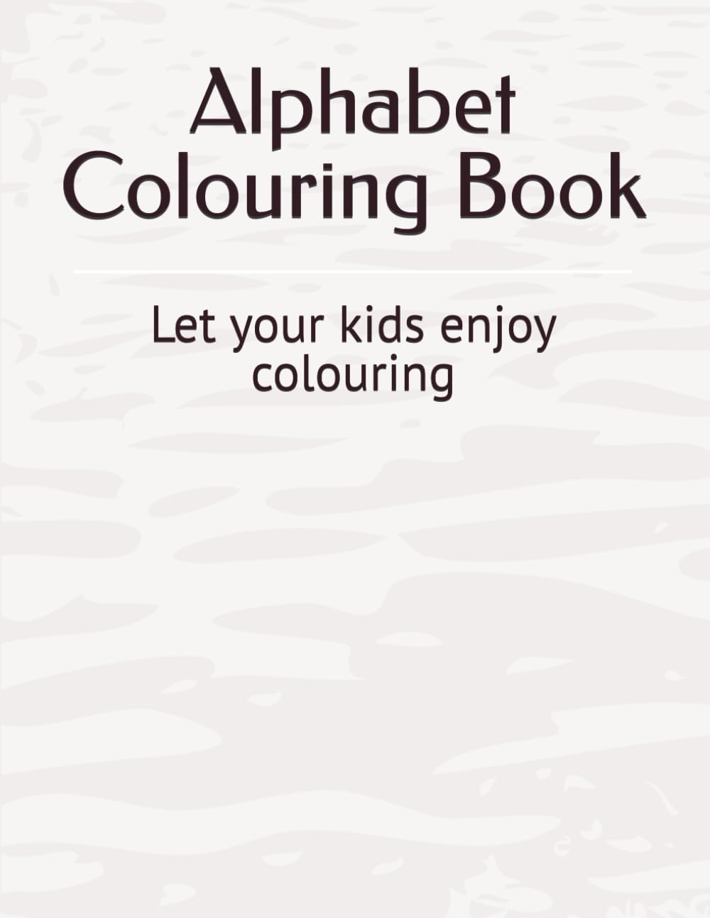 Alphabet Colouring Book: Let your kids enjoy colouring