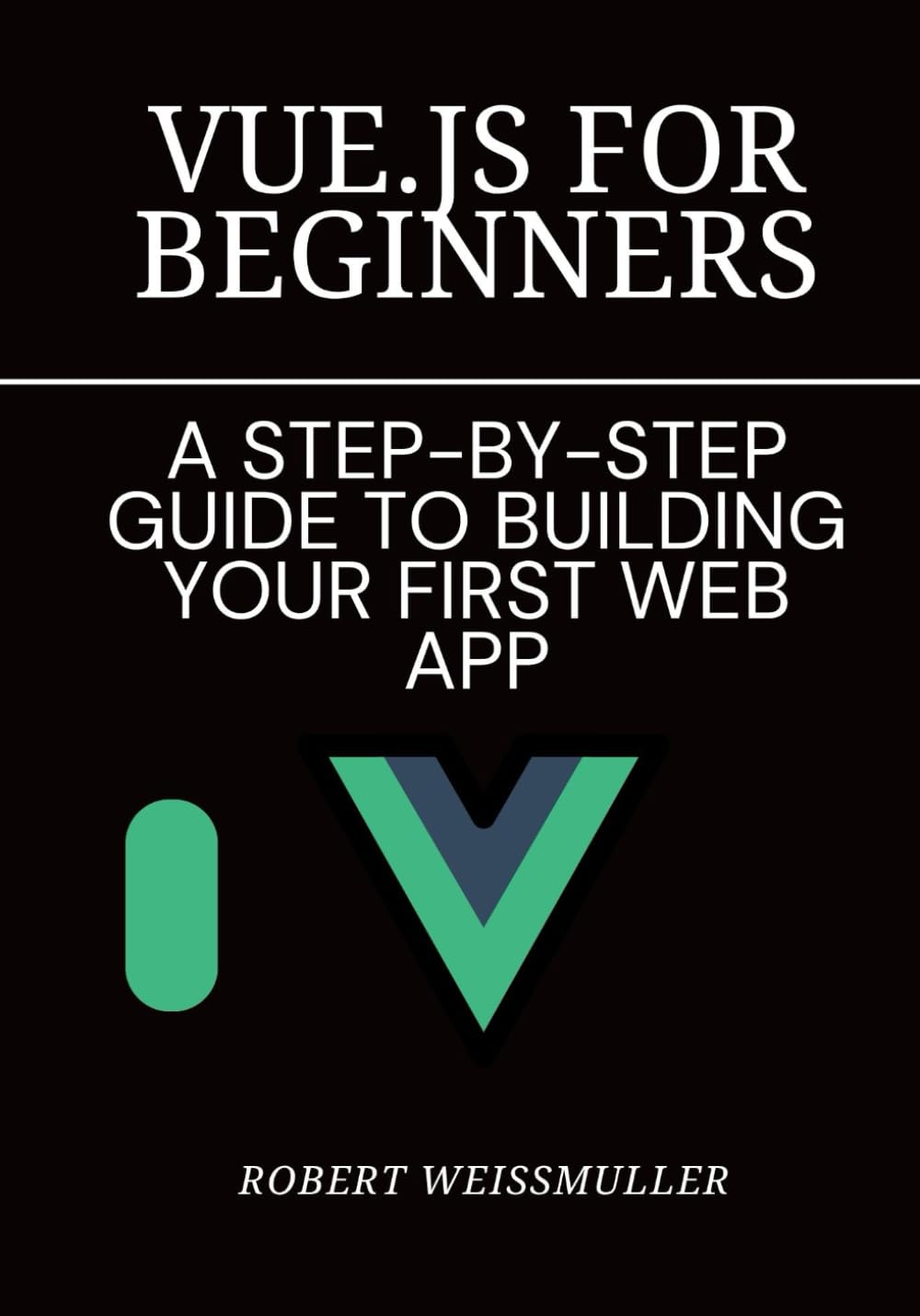 Vue.js for Beginners: A Step-by-Step Guide to Building Your First Web App