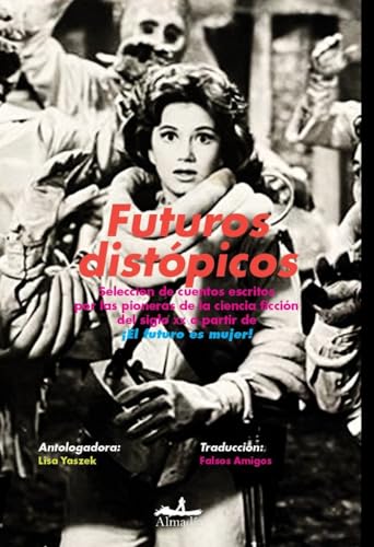Futuros distópicos: Selección de cuentos escritos por las pioneras de la ciencia ficción del siglo XX a partir de ¡El futuro es mujer! (Narrativa)