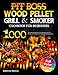 Pit Boss Wood Pellet Grill & Smoker Cookbook for Beginners: 1000-Day Ultimate Beginner-to-Pro Recipes to Help You Become the Undisputed Pitmaster of the Neighborhood Pit Boss Wood Pellet Grill & Smoker Cookbook for Beginners: 1000-Day Ultimate Beginner-to-Pro Recipes to Help You Become the Undisputed Pitmaster of the Neighborhood