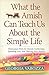 What the Amish Can Teach Us About the Simple Life: Homespun Hints for Family Gatherings, Spending Less, and Sharing Your Bounty