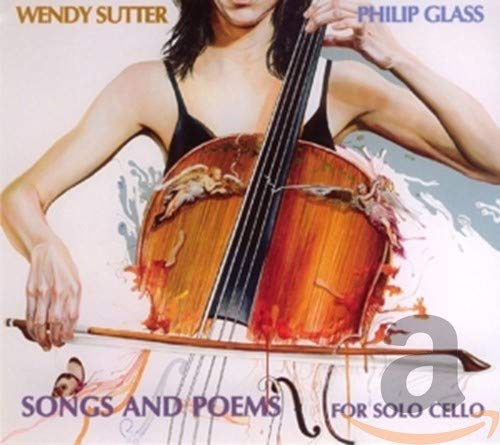 Philip Glass Wendy Sutter Songs And Poems For Solo Cello Amazon Com Music