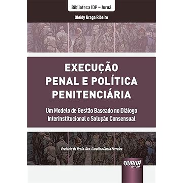 Capa do livro Execução Penal e Política Penitenciária - Um Modelo de Gestão Baseado no Diálogo Interinstitucional e Solução Consensual - Biblioteca IDP - Juruá