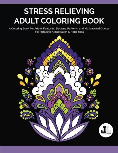 Stress Relieving Adult Coloring Book: A Coloring Book For Adults Featuring Designs, Patterns, and Motivational Quotes For Relaxation, Inspiration & ... and Henna-Inspired Books For Women & Men) by Lifestyle Dezign Coloring Books for Adults Women & Men (2016-04-20)