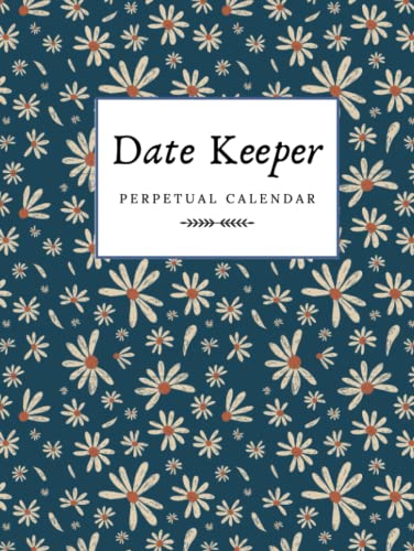  Date Keeper Perpetual Calendar: My Lifelong Log Book of Important Dates & Special Events  Large Notebook for Recording Birthdays and Anniversaries with Monthly Index