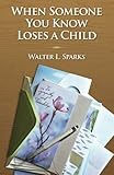 When Someone You Know Loses A Child