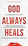 God Always Heals: Does God always want to heal everyone? (English Edition)