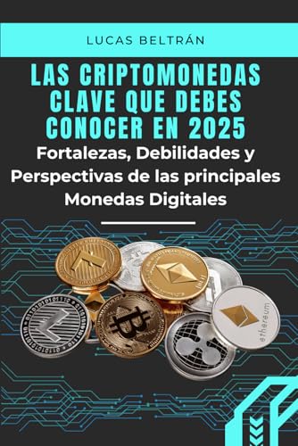 Las Criptomonedas Clave que Debes Conocer en 2025.: Fortalezas, Debilidades y Perspectivas de las Principales Monedas Digitales