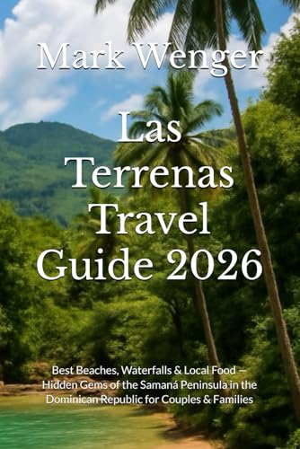 Las Terrenas Travel Guide 2026: Best Beaches, Waterfalls & Local Food — Hidden Gems of the Samaná Peninsula in the Dominican Republic for Couples & Families