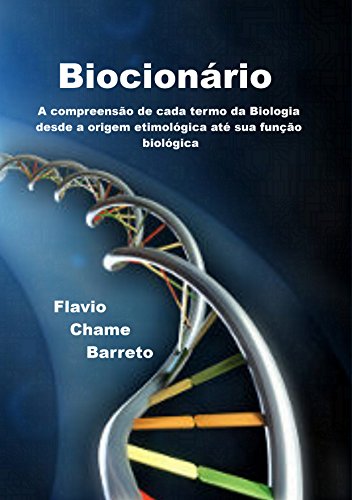 Biocionário: A compreensão de cada termo da Biologia desde a origem etimológica até sua função bioló