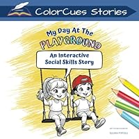 My Day At The Playground: An Interactive Social Skills Story: A Social Skills Book for Kids With Autism Or Communication Challenges (ColorCues Stories) B0D5WF15SJ Book Cover