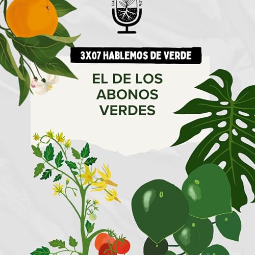 El de los abonos verdes con @la.tanina | 3x07 | Hablemos de verde