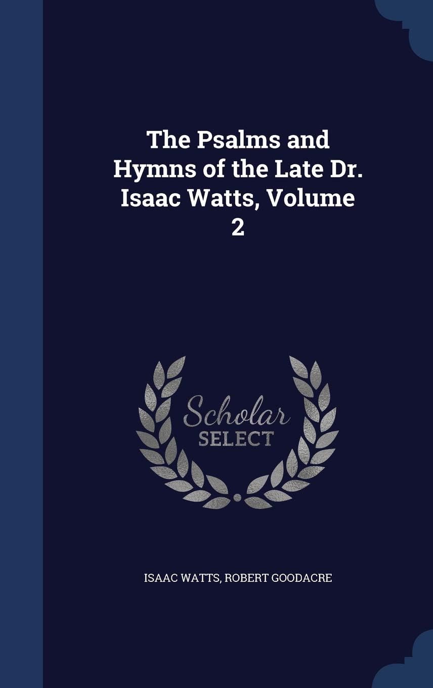 The Psalms and Hymns of the Late Dr. Isaac Watts, Volume 2
