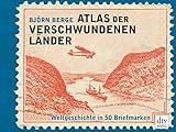  Atlas der verschwundenen Länder: Weltgeschichte in 50 Briefmarken
