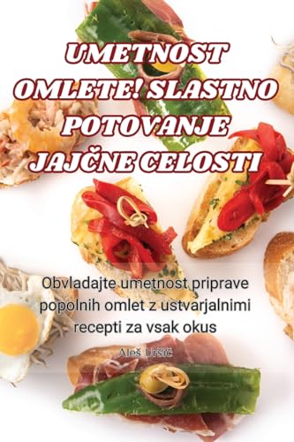 Umetnost Omlete! Slastno Potovanje JajČne Celosti (Slovene Edition)