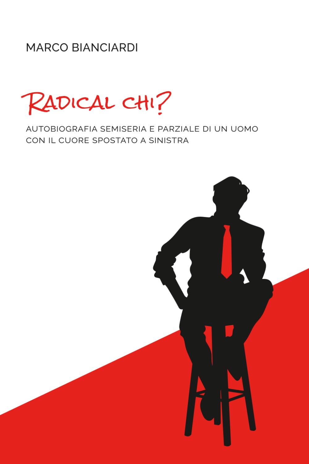 RADICAL CHI?: Autobiografia semiseria e parziale di un uomo con il cuore spostato a sinistra