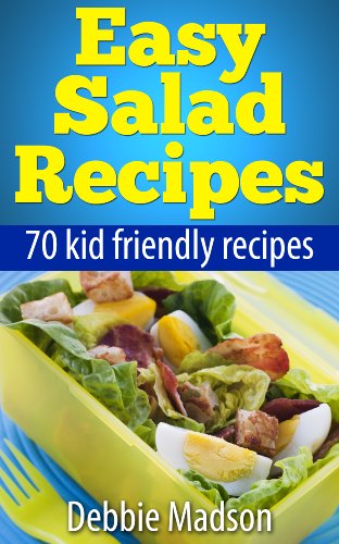 Easy Salad Recipes: 70 kid friendly salad recipes (Family Cooking Series Book 3)