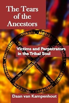 Perfect Paperback The Tears of the Ancestors: Victims and Perpetrators in the Tribal Soul Book
