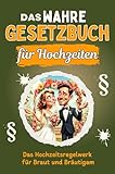 Das wahre Gesetzbuch für Hochzeiten - Genial lustiges Humorbuch - das perfekte Geschenk für Weihnachten und Geburtstag: Das Hochzeitsregelwerk für Braut und Bräutigam