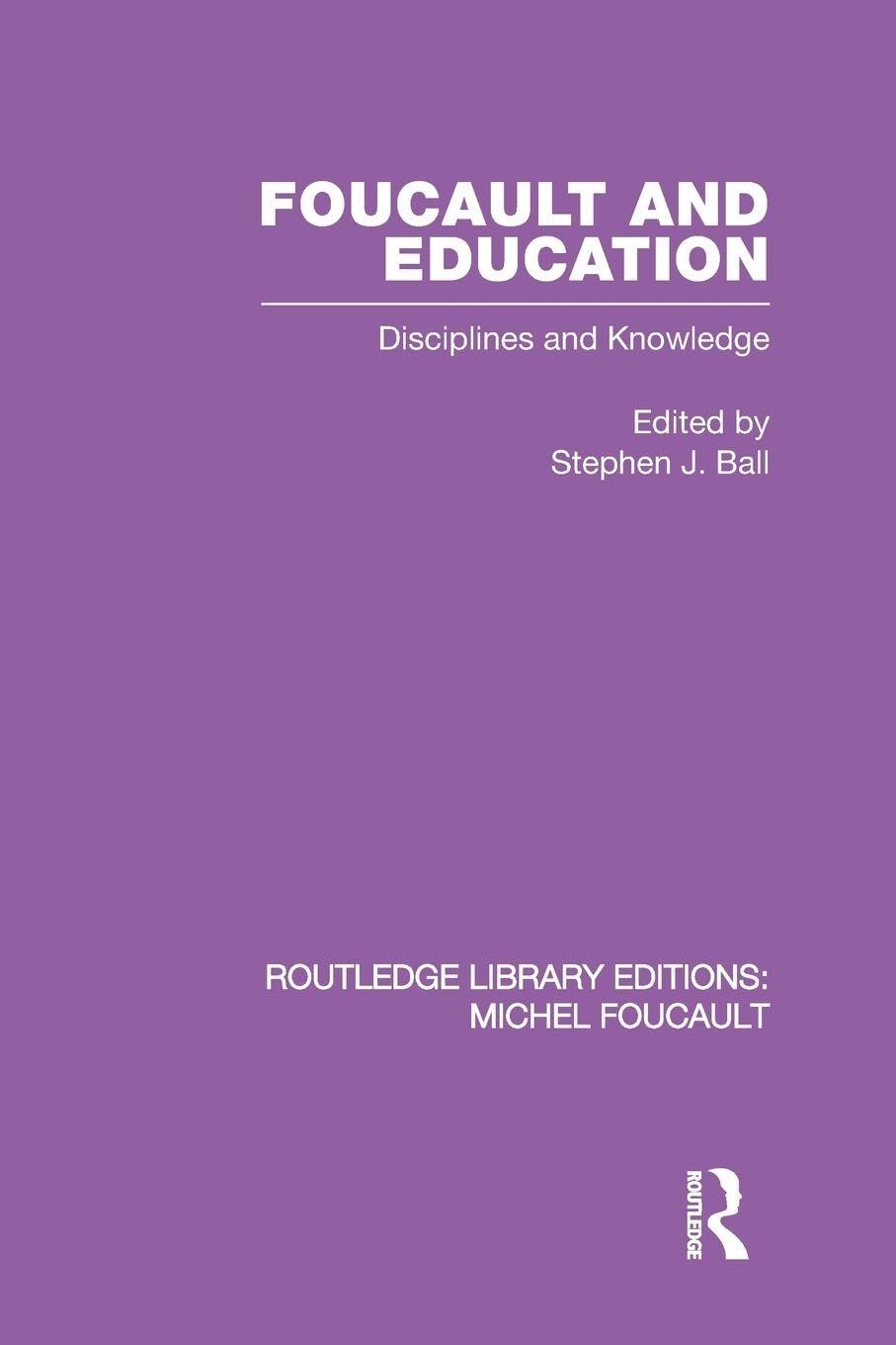 Foucault and Education: Disciplines and Knowledge: 1 (Routledge Library Editions: Michel Foucault)
