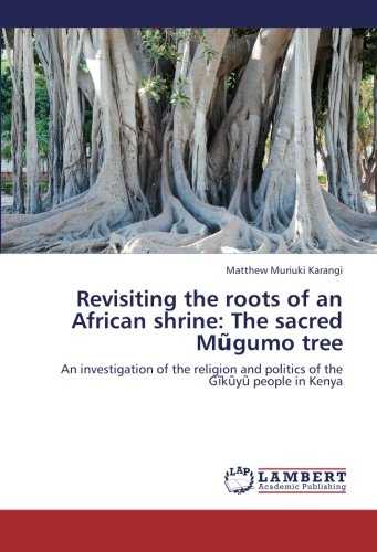 Revisiting the Roots of an African Shrine: The Sacred M Gumo Tree