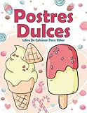  Postres Dulces: Libro de colorear para niños: Libro Para Colorear Postres Para Niños