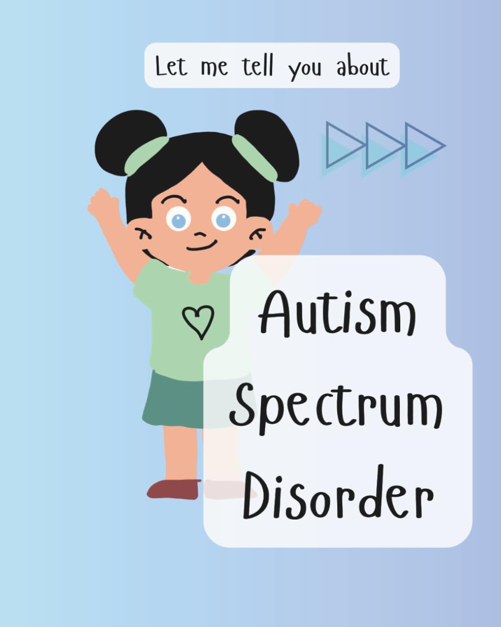 Autism Spectrum Disorder: Let me tell you about my ASD (Let me tell you about challenges in life)
