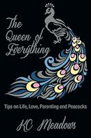 The Queen of Everything: Tips on Life, Love, Parenting and Peacocks 0692505423 Book Cover