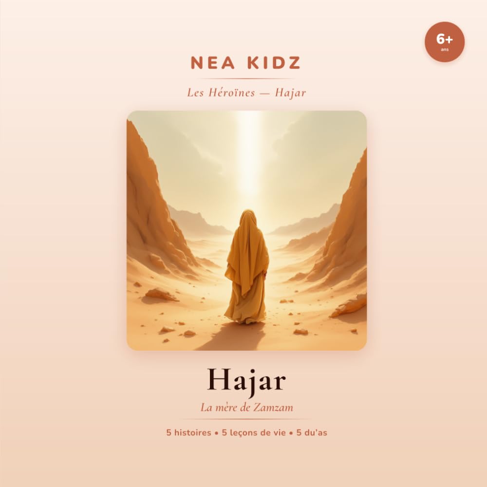 Hajar: La mère de Zamzam (Les héroïnes de l'Islam - nea kidz)