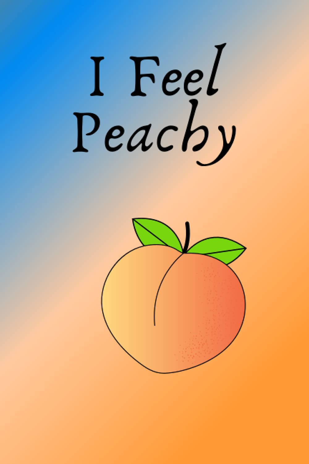 I Feel Peachy Peach Notebook: Perfect gift for someone who has healed.